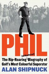 Phil: The Rip-Roaring (and Unauthorised!) Biography of Golf's Most Colourful Superstar kaina ir informacija | Biografijos, autobiografijos, memuarai | pigu.lt