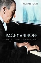 Rachmaninoff: The Last of the Great Romantics New edition цена и информация | Биографии, автобиогафии, мемуары | pigu.lt