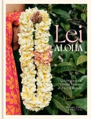 Lei Aloha: Celebrating the Vibrant Flowers and Lei of Hawai'i kaina ir informacija | Knygos apie sveiką gyvenseną ir mitybą | pigu.lt