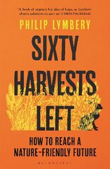 Sixty Harvests Left: How to Reach a Nature-Friendly Future цена и информация | Книги по социальным наукам | pigu.lt