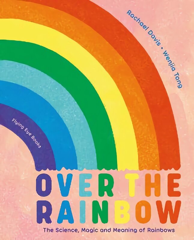 Over the Rainbow: The Science, Magic and Meaning of Rainbows цена и информация | Knygos paaugliams ir jaunimui | pigu.lt