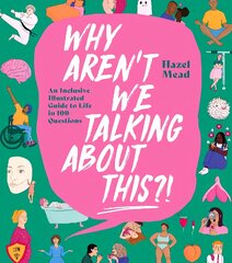 WHY AREN'T WE TALKING ABOUT THIS?!: An Inclusive Illustrated Guide to Life in 100plus Questions kaina ir informacija | Saviugdos knygos | pigu.lt