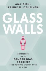 Glass Walls: Shattering the Six Gender Bias Barriers Still Holding Women Back at Work цена и информация | Книги по экономике | pigu.lt