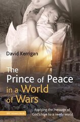 Prince of Peace in a World of Wars: Applying the message of God's love to a needy world kaina ir informacija | Dvasinės knygos | pigu.lt