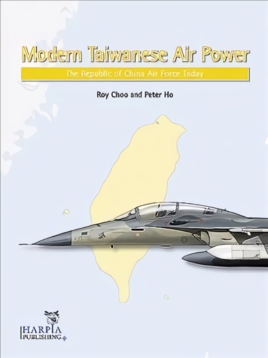 Modern Taiwanese Air Power: The Republic of China Air Force Today цена и информация | Socialinių mokslų knygos | pigu.lt