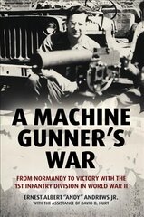 Machine Gunner's War: From Normandy to Victory with the 1st Infantry Division in World War II цена и информация | Исторические книги | pigu.lt