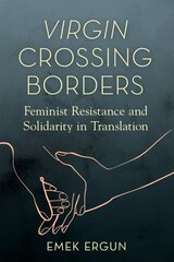 Virgin Crossing Borders: Feminist Resistance and Solidarity in Translation цена и информация | Книги по социальным наукам | pigu.lt