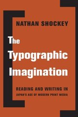 Typographic Imagination: Reading and Writing in Japan's Age of Modern Print Media цена и информация | Исторические книги | pigu.lt