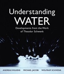 Understanding Water: Developments from the Work of Theodor Schwenk 3rd Revised edition kaina ir informacija | Socialinių mokslų knygos | pigu.lt