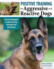 Positive Training for Aggressive & Reactive Dogs: Help Your Dog Overcome Fear and Anxiety 2nd First Title - Midnight Dog Walkers ed. цена и информация | Книги о питании и здоровом образе жизни | pigu.lt