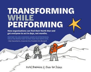 Transforming While Performing: Find your North Star and get everyone to act in days, not months kaina ir informacija | Ekonomikos knygos | pigu.lt
