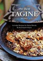 150 Best Tagine Recipes: Including Tantalizing Recipes for Spice Blends and Accompaniments цена и информация | Книги рецептов | pigu.lt