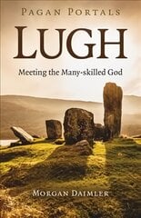 Pagan Portals - Lugh: Meeting the Many-skilled God kaina ir informacija | Dvasinės knygos | pigu.lt