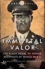 Immortal Valor: The Black Medal of Honor Recipients of World War II kaina ir informacija | Istorinės knygos | pigu.lt