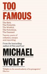 Too Famous: The Rich, The Powerful, The Wishful, The Damned, The Notorious - Twenty   Years of Columns, Essays and Reporting цена и информация | Поэзия | pigu.lt