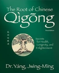 Root of Chinese Qigong: Secrets for Health, Longevity, and Enlightenment 3rd edition цена и информация | Самоучители | pigu.lt