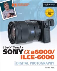 David Busch's Sony Alpha a6000/ILCE-6000 Guide to Digital Photography цена и информация | Книги по фотографии | pigu.lt