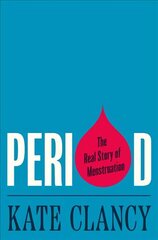 Period: The Real Story of Menstruation kaina ir informacija | Socialinių mokslų knygos | pigu.lt