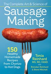 Complete Art and Science of Sausage Making: 150 Healthy Homemade Recipes from Chorizo to Hot Dogs kaina ir informacija | Receptų knygos | pigu.lt