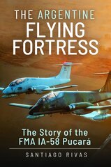 Argentine Flying Fortress: The Story of the FMA IA-58 Pucar kaina ir informacija | Socialinių mokslų knygos | pigu.lt