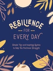 Resilience for Every Day: Simple Tips and Inspiring Quotes to Help You Find Inner Strength цена и информация | Самоучители | pigu.lt