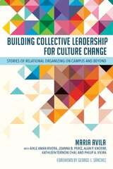 Building Collective Leadership for Culture Change: Stories of Relational Organizing on Campus and Beyond kaina ir informacija | Socialinių mokslų knygos | pigu.lt