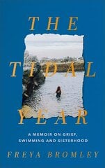 Tidal Year: a memoir on grief, swimming and sisterhood AS HEARD ON RADIO 4 kaina ir informacija | Biografijos, autobiografijos, memuarai | pigu.lt