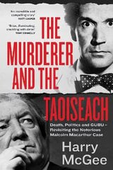 Murderer and the Taoiseach: Death, Politics and GUBU - Revisiting the Notorious Malcolm Macarthur Case kaina ir informacija | Biografijos, autobiografijos, memuarai | pigu.lt