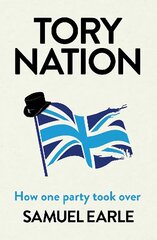 Tory Nation: How one party took over цена и информация | Книги по социальным наукам | pigu.lt