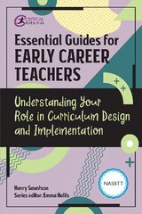 Essential Guides for Early Career Teachers: Understanding Your Role in Curriculum Design and Implementation цена и информация | Книги по социальным наукам | pigu.lt