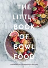 Little Book of Bowl Food: Simple and Nourishing Recipes in a Bowl цена и информация | Книги рецептов | pigu.lt