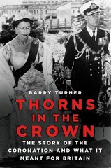 Thorns in the Crown: The Story of the Coronation and what it Meant for Britain New edition kaina ir informacija | Istorinės knygos | pigu.lt