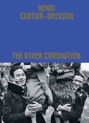Henri Cartier-Bresson: The Other Coronation цена и информация | Книги по фотографии | pigu.lt