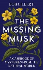 Missing Musk: A Casebook of Mysteries from the Natural World kaina ir informacija | Knygos apie sveiką gyvenseną ir mitybą | pigu.lt