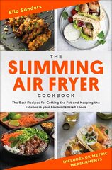 Slimming Air Fryer Cookbook: The Best Recipes for Cutting the Fat and Keeping the Flavour in your Favourite Fried Foods цена и информация | Книги рецептов | pigu.lt
