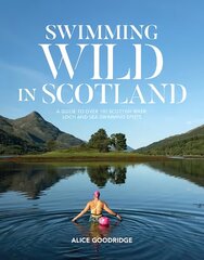 Swimming Wild in Scotland: A guide to over 100 Scottish river, loch and sea swimming spots цена и информация | Книги о питании и здоровом образе жизни | pigu.lt