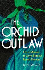 Orchid Outlaw: On a Mission to Save Britain's Rarest Flowers kaina ir informacija | Knygos apie sveiką gyvenseną ir mitybą | pigu.lt