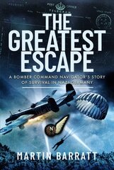 Greatest Escape: A Bomber Command Navigator s Story of Survival in Nazi Germany kaina ir informacija | Istorinės knygos | pigu.lt