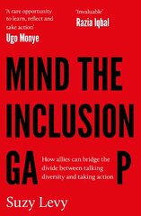 Mind the Inclusion Gap: How allies can bridge the divide between talking diversity and taking action kaina ir informacija | Socialinių mokslų knygos | pigu.lt