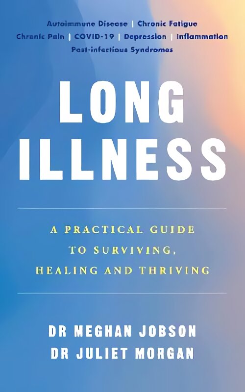 Long Illness: A Practical Guide to Surviving, Healing and Thriving цена и информация | Saviugdos knygos | pigu.lt