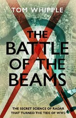 Battle of the Beams: The secret science of radar that turned the tide of the Second World War kaina ir informacija | Istorinės knygos | pigu.lt