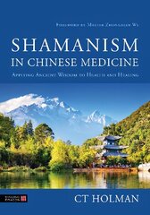 Shamanism in Chinese Medicine: Applying Ancient Wisdom to Health and Healing kaina ir informacija | Saviugdos knygos | pigu.lt