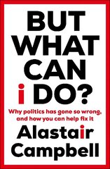 But What Can I Do?: Why Politics Has Gone So Wrong, and How You Can Help Fix It kaina ir informacija | Socialinių mokslų knygos | pigu.lt