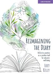 Reimagining the Diary: Reflective practice as a positive tool for educator wellbeing kaina ir informacija | Socialinių mokslų knygos | pigu.lt