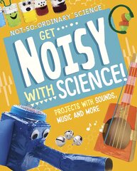 Get Noisy with Science!: Projects with Sounds, Music and More kaina ir informacija | Knygos paaugliams ir jaunimui | pigu.lt