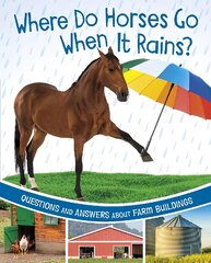 Where Do Horses Go When It Rains?: Questions and Answers About Farm Buildings kaina ir informacija | Knygos paaugliams ir jaunimui | pigu.lt