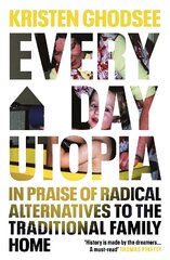 Everyday Utopia: In Praise of Radical Alternatives to the Traditional Family Home цена и информация | Книги по социальным наукам | pigu.lt