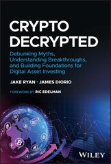 Crypto Decrypted: Debunking Myths, Understanding Breakthroughs, and Building Foundations for Digital Asset Investing kaina ir informacija | Ekonomikos knygos | pigu.lt