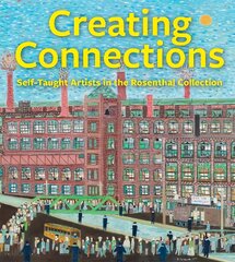 Creating Connections: Self-Taught Artists in the Rosenthal Collection kaina ir informacija | Knygos apie meną | pigu.lt