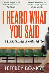 I Heard What You Said: A Black Teacher, A White System kaina ir informacija | Biografijos, autobiografijos, memuarai | pigu.lt